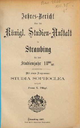 Jahres-Bericht über die Königl. Studien-Anstalt in Straubing. 1886/87