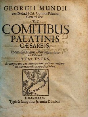 Georgii Mundii von Rodach de comitibus palatinis caesareis eorumque origine, privilegiis, iuribus, officio etc., tractatus