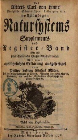 Des Ritters Carl von Linné Königlich Schwedischen Leibarztes ... vollständiges Natursystem : [alle sechs Theile oder Classen des Thierreichs], [7]. Supplements- und Register-Band über alle sechs Theile oder Classen des Thierreichs