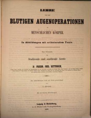 Lehre von den blutigen Operationen am menschlichen Körper : in Abbildungen mit erläuterndem Texte ; zum Gebrauche für Studirende und ausübende Wundärzte, 6. Die blutigen Augenoperationen am menschlichen Körper : mit 22 Tafeln Abbildungen