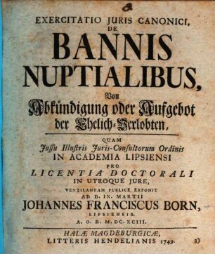 Exercitatio Juris Canonici, De Bannis Nuptialibus : = Von Abkündigung oder Aufgebot der Ehelich-Verlobten
