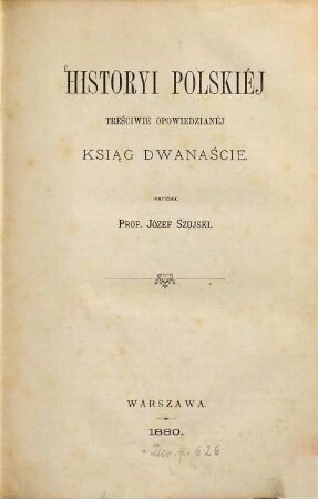Historyi Polskiéj treściwie opowiedzianéj ksiąg dwanaście