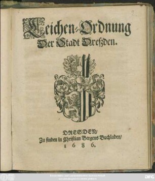 Leichen-Ordnung Der Stadt Dreßden : [So geschehen zu Dreßden/ am 1. Martii, Anno 1686.]