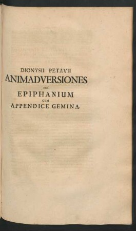 Dionysii Petavii Animadversiones In Epiphanium Cum Appendice Gemina.