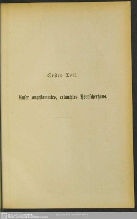 Erster Teil. Unser angestammtes, erlauchtes Herrscherhaus