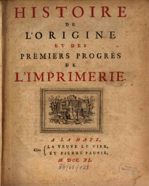 Histoire De L'Origine Et Des Prémiers Progrès De L'Imprimie, 1/2