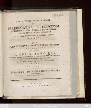 Exercitatio Ivris Pvblici De Praerogativa S. R. I. Principvm Electorvm Sine Speciali Imperatoris Consensv Terras Imperii Acqvirendi Ad Illvstrandvm Locvm Avreae Bvllae Cap. X. §. 2. et 3. : ... A. D. XII. Maii A. C. N. MDCCXCI