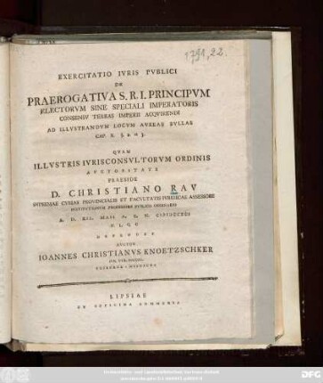 Exercitatio Ivris Pvblici De Praerogativa S. R. I. Principvm Electorvm Sine Speciali Imperatoris Consensv Terras Imperii Acqvirendi Ad Illvstrandvm Locvm Avreae Bvllae Cap. X. §. 2. et 3. : ... A. D. XII. Maii A. C. N. MDCCXCI