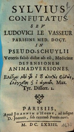 Sylvius confutatus : seu Ludovici LeVasseur Parisini med. doct. in pseudo-Schuylii veteris falso dictae ab eo, medicinae defensionem animadversiones