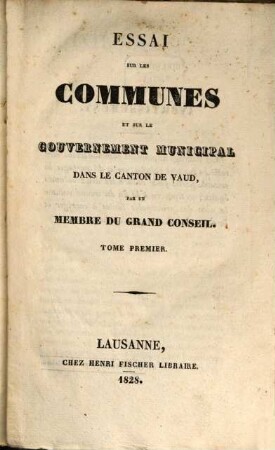 Essai sur les communes et sur le gouvernement municipal dans le Canton de Vaud, 1