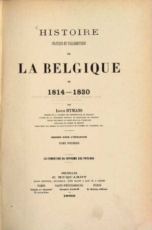Histoire politique et parlementaire de la Belgique de 1814 - 1830 : Édition pour l'étranger. I