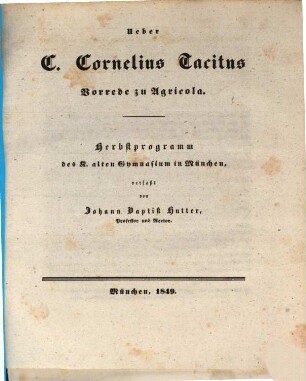 Ueber C. Cornelius Tacitus Vorrede zu Agricola : Herbstprogramm des K. alten Gymnasiums in München
