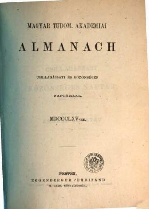 Magyar Tudom. Akadémiai almanach : csillagászati és közönséges naptárral. 1865