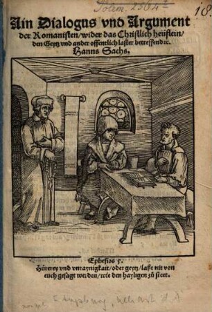 Ain Dialogus vnd Argument der Romanisten, wider das Christlich heüflein, den Geytz vnd ander offentlich laster betreffend [et]c.