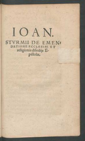 Ioan. Sturmii De Emendatione Ecclesiae Et religionis dissidiis Epistolae.