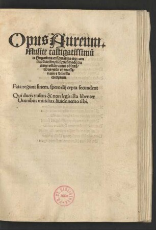 Opus Aureum.|| Musice castigatissimũ || de Gregoriana et figuratiua at[que] con||trapũcto simplici percõmode tra||ctans om̃ib[us] cantu oblectã/||tibus vtile et necessa/||rium e diuersis || excerptum.|| ... ||
