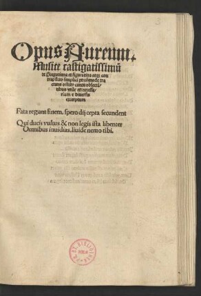 Opus Aureum.|| Musice castigatissimũ || de Gregoriana et figuratiua at[que] con||trapũcto simplici percõmode tra||ctans om̃ib[us] cantu oblectã/||tibus vtile et necessa/||rium e diuersis || excerptum.|| ... ||