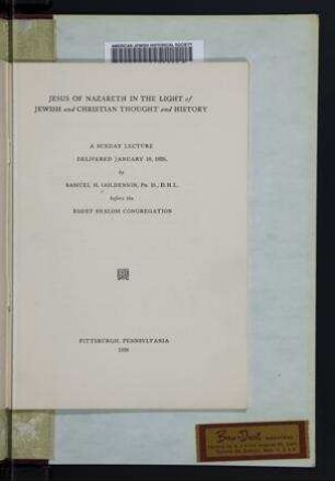 Jesus of Nazareth in the light of Jewish and Christian thought and history : a sunday lecture delivered January 10, 1926 / by Samuel H. Goldenson