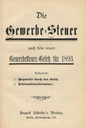 Die Gewerbe-Steuer nach dem neuen Gewerbesteuer-Gesetz für 1893.