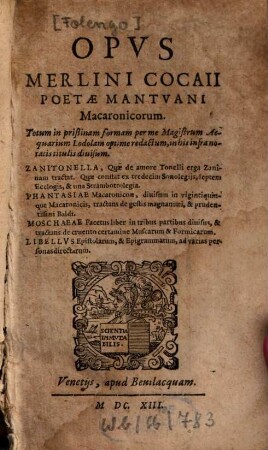 Opvs Merlini Cocaii Poetæ Mantvani Macaronicorum : Totum in prislinam formam per me Magistrum Acquarium Lodolam optime redactum