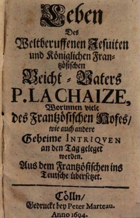 Leben des weltberuffenen Jesuiten und Königlichen Frantzösischen Beicht-Vaters P. Lachaize ...