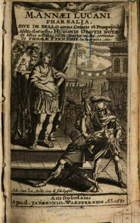 M. Annæi Lucani Pharsalia Sive De Bello Civili Cæsaris et Pompeii Lib. X. Additæ sunt insine Hugonis Grotii Notæ Ex binis antehac editis junctæ, auctæ, correctæ Et Thomæ Farnabii in margine, etc