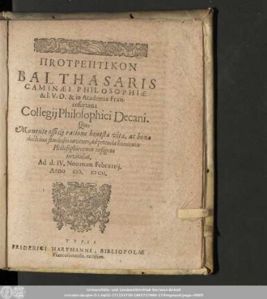 Protreptikon Balthasaris Caminæi Philosophiæ & I.V.D. & in Academia Francofurtana Collegij Philosophici Decani. Quo Monente officij ratione honestæ vitæ, ac bonæ doctrinæ studiosos iuvenes, ad petenda honorum Philosophicorum insugnia invitabat. Ad d. IV. Nonarum Februarij. Anno M. DCII.