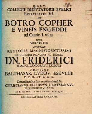 Collegii disputatorii publici exercitatio VI. de botro Copher e vineis Engeddi : ad Cantic. I. vs. 14.