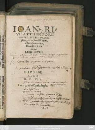 IOAN. RI=||VII ATTHENDORI=||ENSIS, DE IIS DISCI=||plinis, quae de sermone agunt,|| ut sunt Grammatica,|| Dialectica, Rhe=||torica.|| LIBRI XVIII.||(De Periodo, eiusq́; et partibus et || speciebus.||Quemadmodum ab infimis per medios ue=||lut gradus, ad summa paulatim perduci rudis || aetas debeat, Liber I.||)
