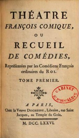 Théatre françois comique : ou recueil de comédies réprésentées par les Comédiens François ordinaires du Roi. 1. - Enth.: Le somnabule. Céron: L'amant auteur et valet. De Saintfoix: l'oracle. De Cahusac: Zénéïde. Les grâces. Desmahis: L'impertinent. Les moeurs du temps. Favert: L'Anglois à Bordeaux. Le bienfait rendu, ou le négociant. De Chamfort: La jeune Indienne