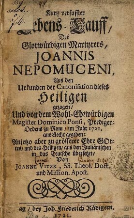 Kurtz verfasster Lebens-Lauff des glorwürdigen Martyrers Joannis Nepomuceni : aus d. Urkunden d. Canonisation dieses Heiligen gezogen...