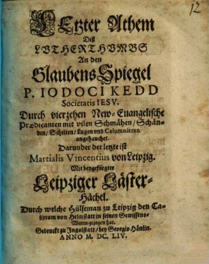 Letzter Athem deß Lutherthumbs An den Glaubens-Spiegel P. Iodoci Kedd