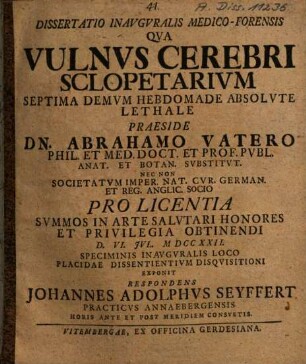 Dissertatio Inavgvralis Medico-Forensis Qva Vulnvs Cerebri Sclopetarivm Septima Demvm Hebdomade Absolvte Lethale