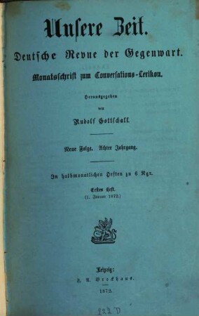 Unsere Zeit : deutsche Revue der Gegenwart ; Monatsschrift zum Conversationslexikon. 8,1, 8,1. 1872