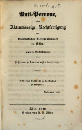 Anti-Perrone : oder Rechtfertigung des Erzbischöflichen Clerikal-Seminars zu Köln gegen die Beschuldigungen des P. Perrone zu Rom und dessen Vertheidiger