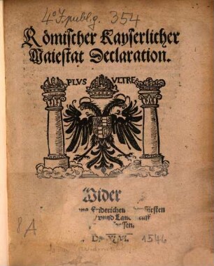 Römischer Kayserlicher Maiestat Declaration. Wider Hertzog Johans Friderichen Churfürsten von Sachsen, vnnd Landtgraff Philipsen von Hessen