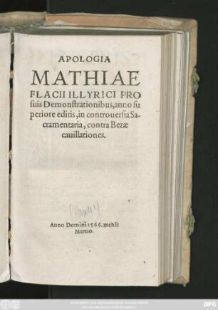 APOLOGIA || MATHIAE || FLACII ILLYRICI PRO || suis Demonstrationibus,anno su||periore editis,in controuersia Sa-||cramentaria,contra Bezae || cauillationes.||