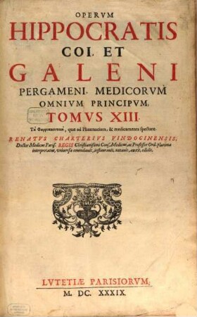 Hippocratis Coi, Et Claudii Galeni Pergameni Archiatrōn Opera, Tomvs XIII.. Ta Pharmakeutika, quæ ad Pharmaciam, & medicamenta spectant