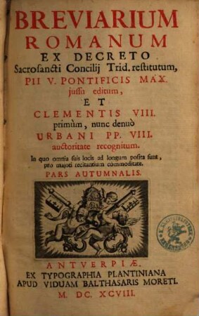 Breviarium Romanum. Pars Autumnalis : Ex Decreto Sacrosancti Concilij Trid. restitutum ; [In quatuor Anni partes diuisum]