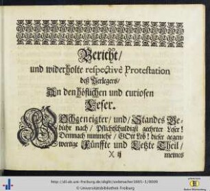 Bericht / und widerholte respective Protestation deß Verlegers / An den Höflichen und curiosen Leser.
