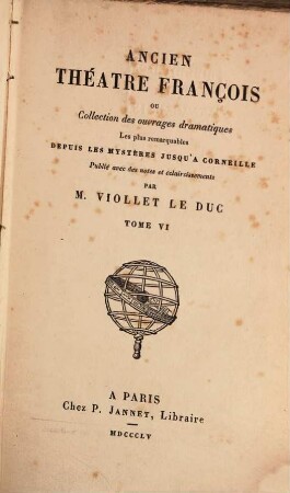 Ancien théâtre françois ou collection des ouvrages dramatiques les plus remarquables depuis les mystères jusqu'à Corneille : avec des notes et éclaircissements, 6