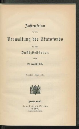 Instruktion für die Verwaltung der Etatsfonds bei den Justizbehörden vom 19. April 1893
