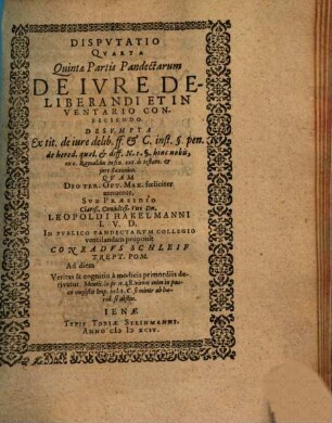 Disputatio Quarta Quintae Partis Pandectarum De Iure Deliberandi Et Inventario Conficiendo