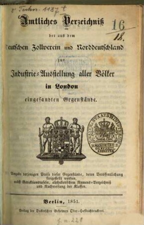 Amtliches Verzeichniß der aus dem Deutschen Zollverein und Norddeutschland zur Industrie-Ausstellung aller Völker in London eingesandten Gegenstände