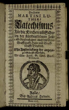Doctoris Martini Lutheri Catechismus, Für die Kirchen un[d] Schulen der Fürstenthümer Zelle und Grubenhagen, auch der Unter-Graffschafft Hoja und Graffschafft Diepholt : Mit Außdrückung der angezogen Schrifft-Sprüche