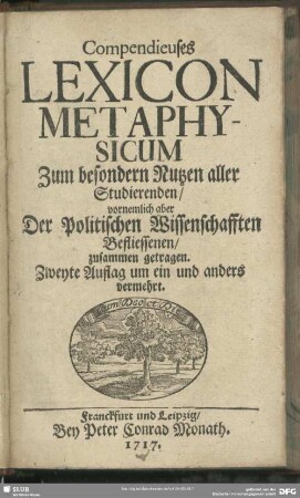 Compendieuses Lexicon Metaphysicum : Zum besondern Nutzen aller Studierenden, vornemlich aber Der Politischen Wissenschafften Befliessenen, zusammen getragen
