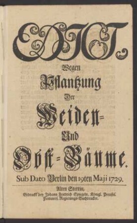 Edict, Wegen Pflantzung Der Weiden- Und Obst-Bäume : Sub Dato Berlin den 19ten Maji 1729.