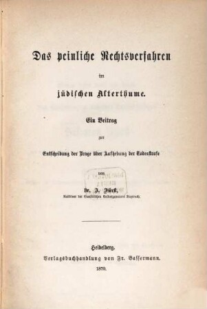 Das peinliche Rechtsverfahren im jüdischen Alterthume : ein Beitrag zur Entscheidung der Frage über Aufhebung der Todesstrafe