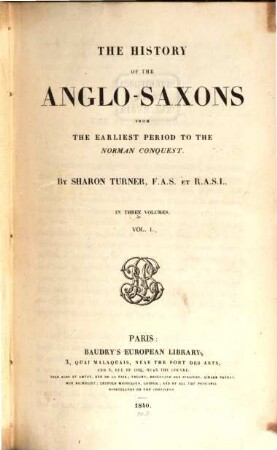 The history of the Anglo-Saxons : from the earliest period to the Norman conquest ; in three volumes. 1