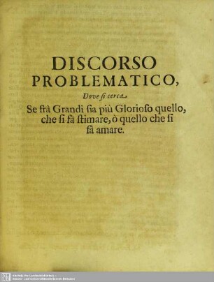 Se fra Grandi sia piu Glorioso quello, che si fa stimare, o quello che si fa amare
